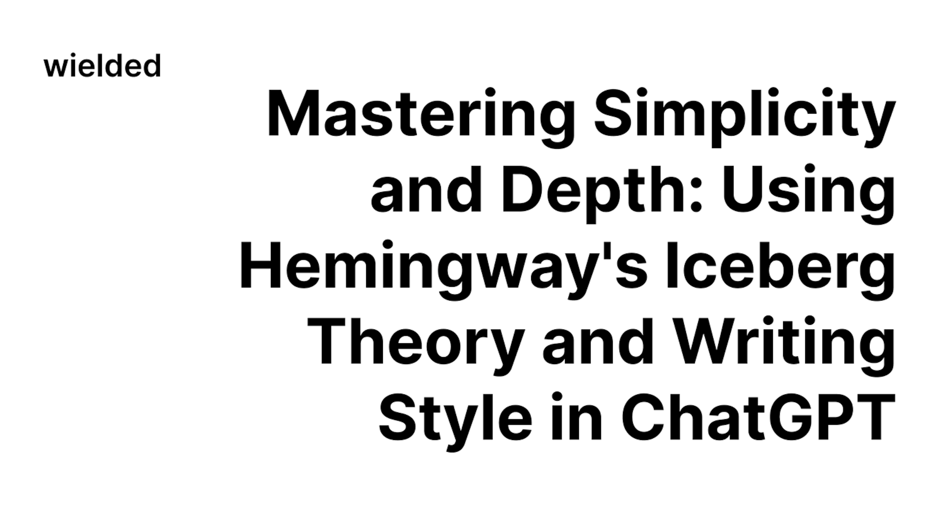 Mastering Simplicity and Depth: Using Hemingway's Iceberg Theory and Writing Style in ChatGPT