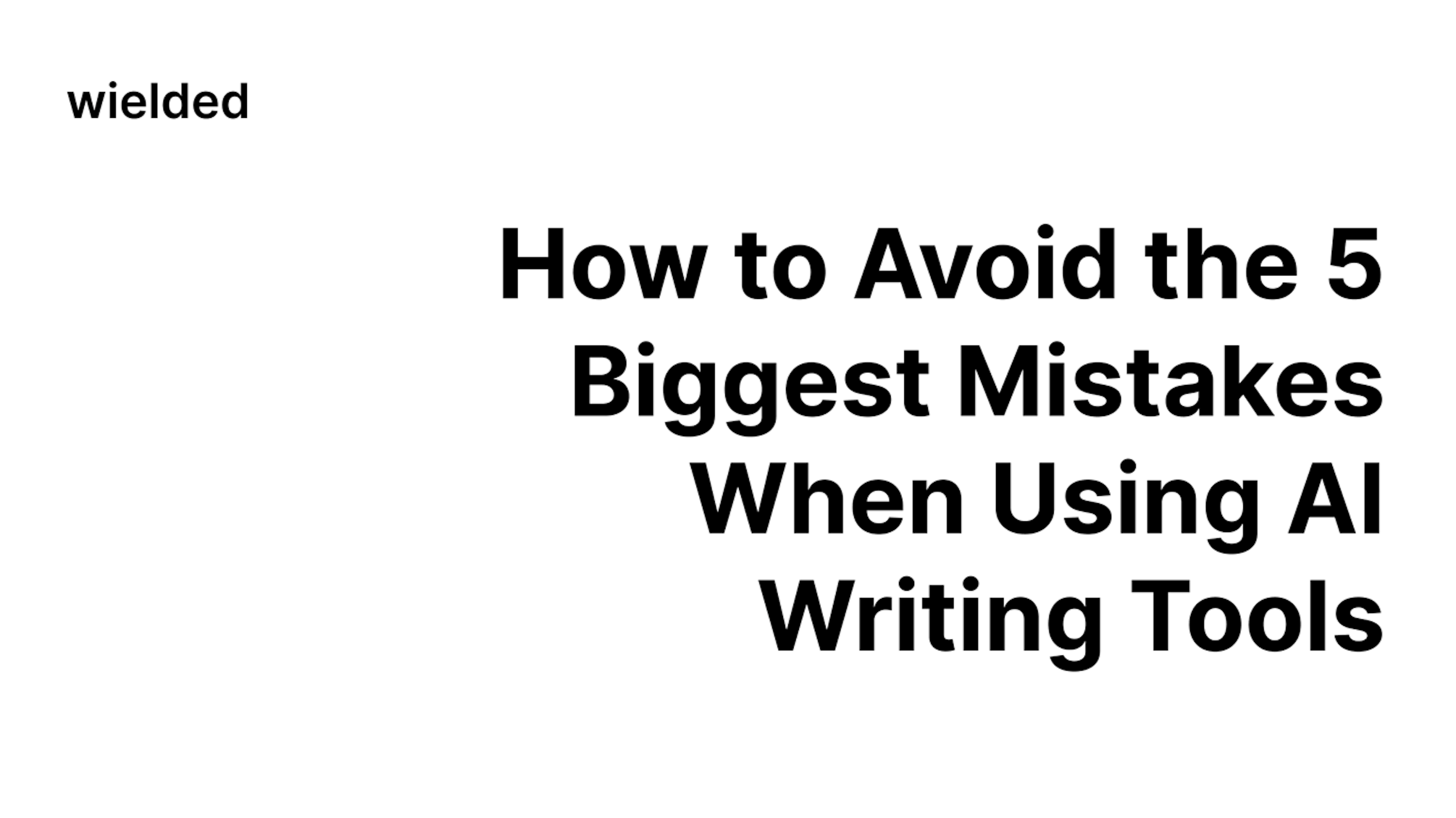 How to Avoid the 5 Biggest Mistakes When Using AI Writing Tools